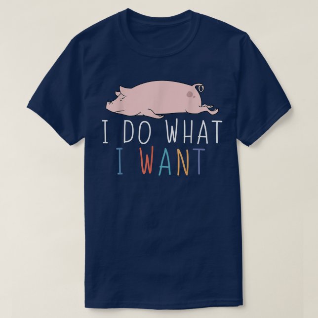Camiseta Eu Faço O Que Quero, Porco Engraçado, Pig Cute Laz (Frente do Design)