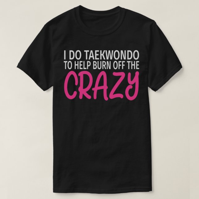 Camiseta Eu faço o Taekwondo para queimar o maluco Taekwo (Frente do Design)