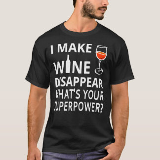 Camiseta Eu Faço O Vinho Desaparecer. O&x27;s a sua superpo