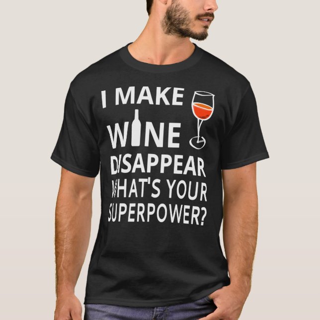 Camiseta Eu Faço O Vinho Desaparecer. O&x27;s a sua superpo (Frente)