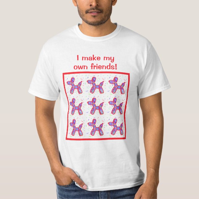 Camiseta Eu Faço Os Meus Próprios Amigos Cachorros De Balão (Frente)