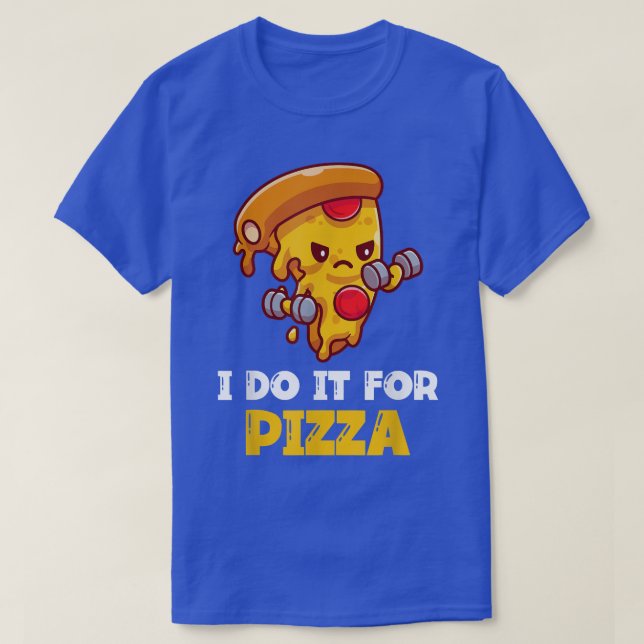 Camiseta Eu Faço Para Pizza Engraçada Treinamento 603 978 (Frente do Design)