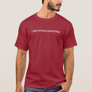 Camiseta Eu faço perguntas estúpidas