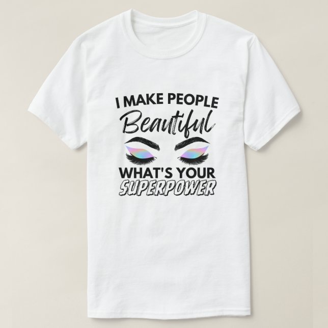 Camiseta Eu faço Pessoas bonitas Qual é o seu superpoder (Frente do Design)