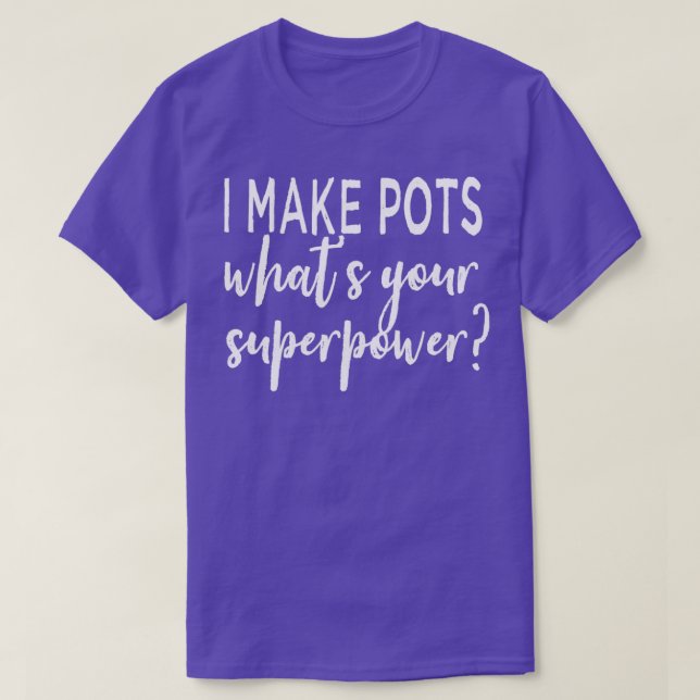 Camiseta Eu Faço Potes De Que Superpotência Você (Frente do Design)