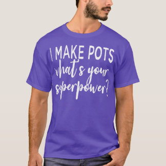 Camiseta Eu Faço Potes De Que Superpotência Você