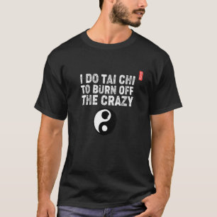 Camiseta Eu Faço Tai Chi Para Queimar A Louca! Tai Chi Begi