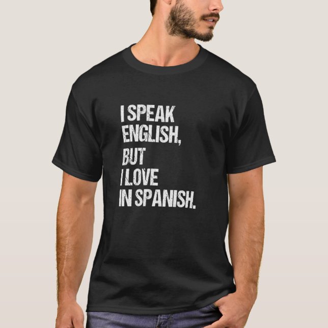 Camiseta Eu Falo Inglês Mas Eu Amo Em Espanhol Legal 1 (Frente)