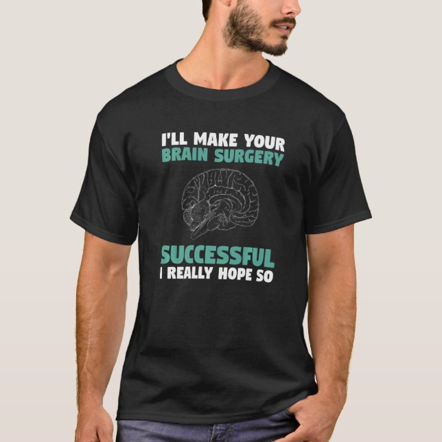 Camiseta Eu farei com que sua cirurgia cerebral seja bem su (Frente)