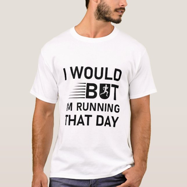 Camiseta Eu faria, mas estou correndo naquele dia. (Frente)