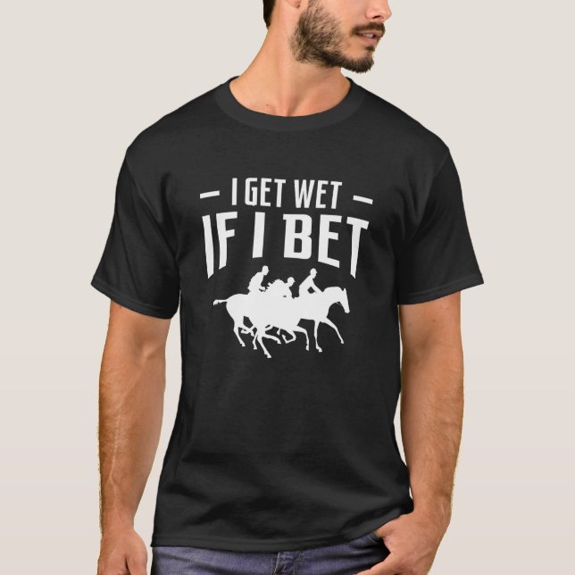 Camiseta Eu Fico Molhado Se Eu Apostar Apostas de Corrida d (Frente)