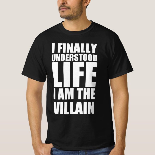 Camiseta Eu finalmente entendi a vida que sou o vilão (Frente)
