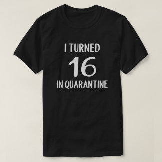 Camiseta Eu Fiz 16 Anos Em Quarantine T-Shirt