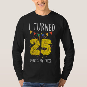 Camiseta Eu fiz 25 anos, onde está minha Celebra de Bolo de