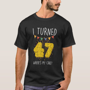 Camiseta Eu fiz 47 anos, onde está o meu Celebrato de Bolo