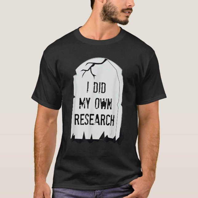 Camiseta Eu Fiz A Minha Própria Pesquisa Gravestone Hallowe (Frente)