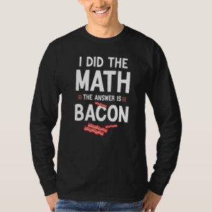 Camiseta Eu Fiz as Contas a Resposta É Bacon, divertida Est