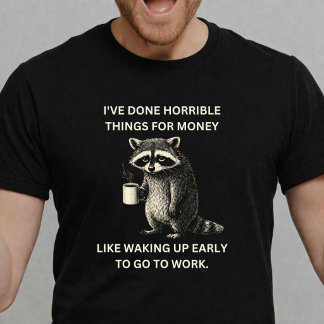 Camiseta Eu Fiz Coisas Horríveis por Dinheiro Como Acordar