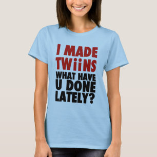 Camiseta Eu fiz gêmeos, o que o têm feito ultimamente