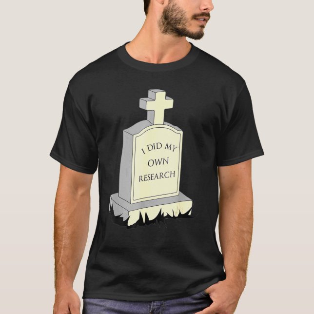 Camiseta Eu Fiz Minha Própria Pesquisa Gravestone Tombstone (Frente)