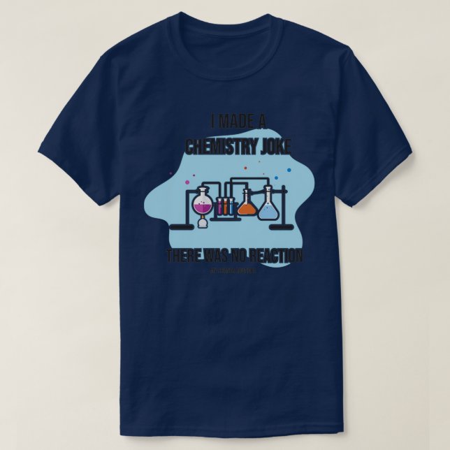 Camiseta Eu Fiz Piada De Química Não Havia Ciência De Reaçã (Frente do Design)
