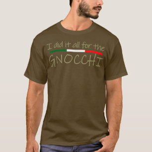 Camiseta Eu fiz tudo pelo Gnocchi italiano Foodie T-Shir