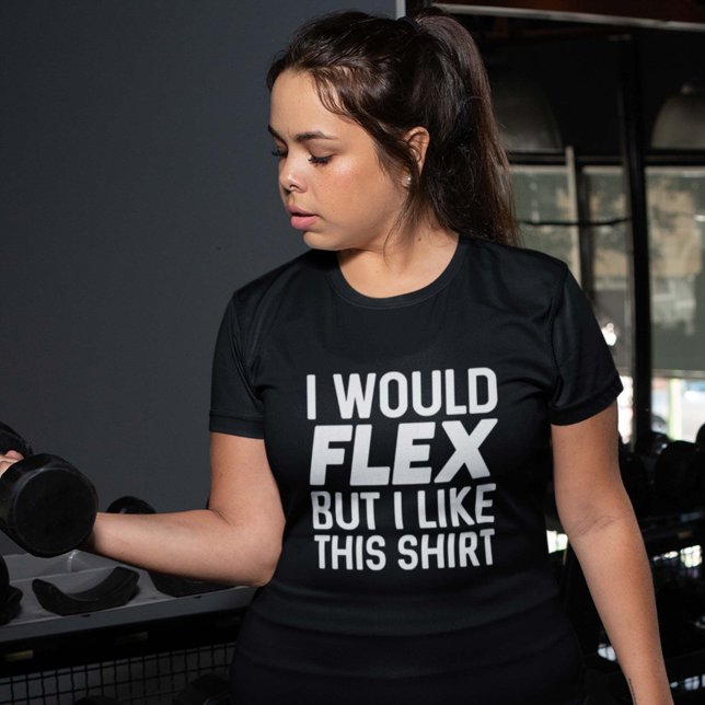 Camiseta Eu Flex (I Would Flex But I Like This Shirt)