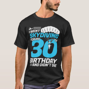 Camiseta Eu Fui Ao Skydiving aniversário de 30 anos Pela Pr