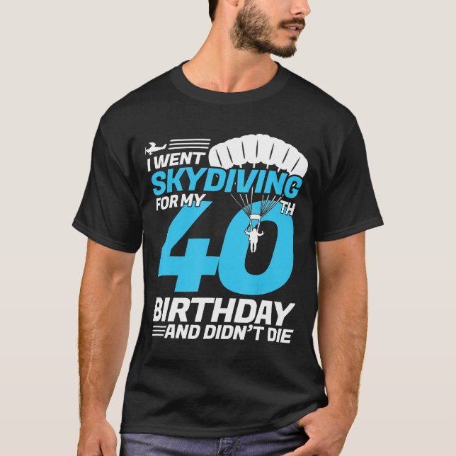 Camiseta Eu Fui Ao Skydiving aniversário de 40 anos Da Prim (Frente)
