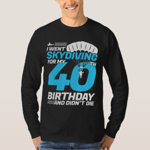 Camiseta Eu Fui Ao Skydiving aniversário de 40 anos Pela Pr