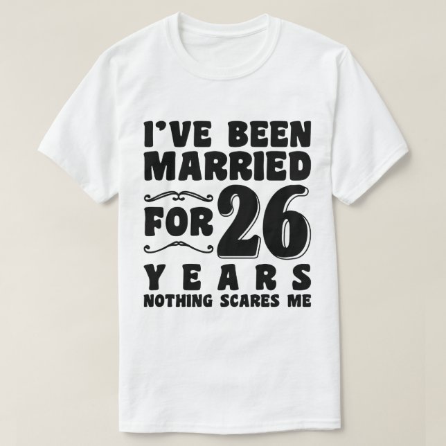 Camiseta Eu Fui Casado Por 26 Anos Aniversário de Casamento (Frente do Design)