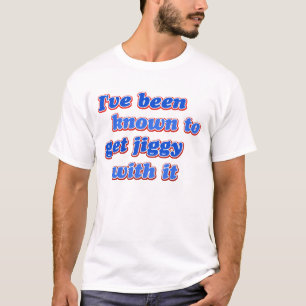 Camiseta Eu fui conhecido para obter Jiggy com ele