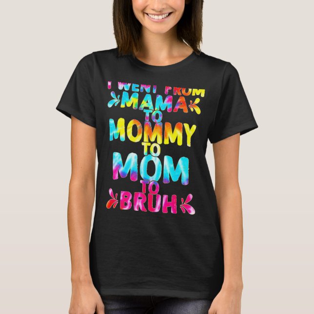 Camiseta Eu Fui Da Mãe À Mamãe À Mãe Para A Mães Bruh (Frente)