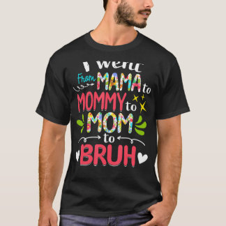 Camiseta Eu Fui Da Mãe À Mamãe À Mãe Para A Mães Bruh