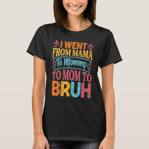 Camiseta Eu Fui Da Mãe À Mamãe À Mãe Para Bruh Mothe