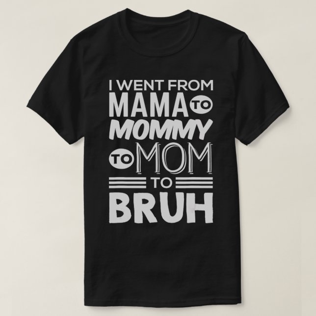 Camiseta Eu Fui Da Mãe À Mamãe À Mãe Para Bruh Sweet Cut (Frente do Design)