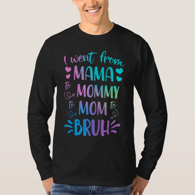 Camiseta Eu Fui Da Mãe Para A Mamãe Para A Mãe Para Bruh Mã (Frente)