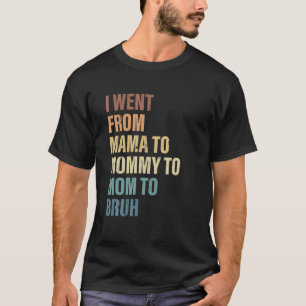 Camiseta Eu Fui Da Mãe Para A Mamãe Para A Mãe Para Bruh Vi