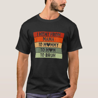 Camiseta Eu Fui Da Mãe Para A Mamãe Para A Mãe Para Bruh Vi