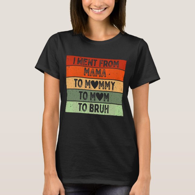 Camiseta Eu Fui Da Mãe Para A Mamãe Para A Mãe Para Bruh Vi (Frente)