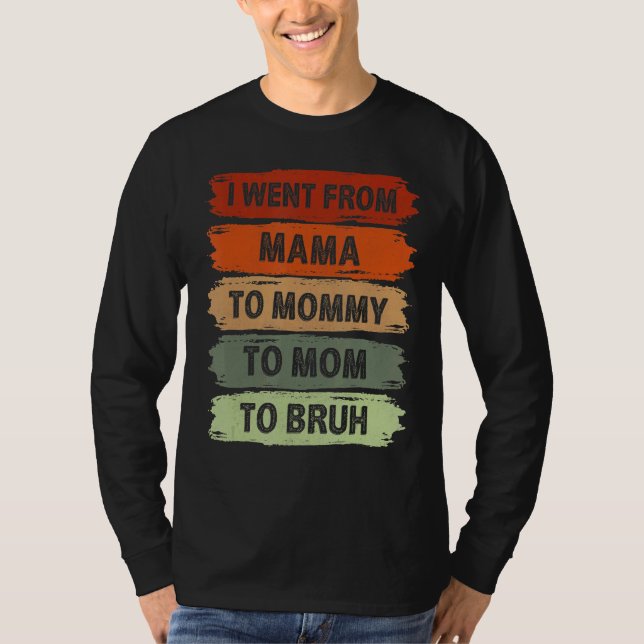 Camiseta Eu Fui Da Mãe Para A Mamãe Para A Mãe Para Bruh Vi (Frente)