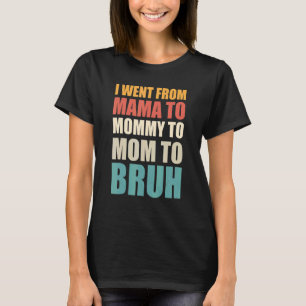 Camiseta Eu Fui Da Mãe Para A Mamãe Para A Mãe Para Bruh Vi