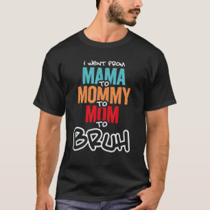 Camiseta Eu Fui Da Mãe Para A Mamãe Para A Mãe Para O Bruh 