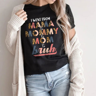 Camiseta Eu fui de mãe para Mamãe para mãe para Bruh