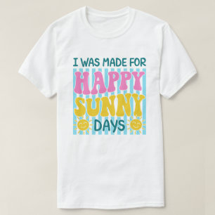 Camiseta Eu Fui Feito Para Dias Ensolarados e Felizes Desig