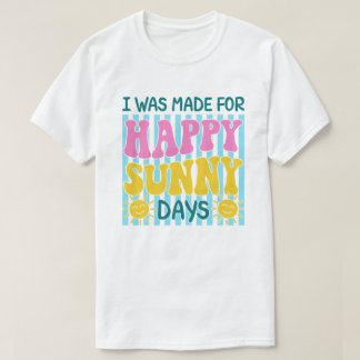 Camiseta Eu Fui Feito Para Dias Ensolarados e Felizes Desig