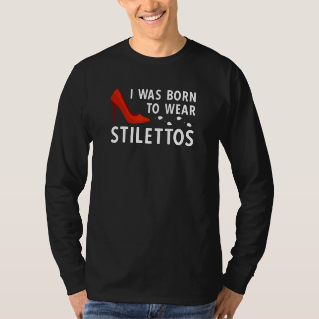 Camiseta Eu Fui Nascer De Vestir Stilettos De Salto Alto Bo (Frente)