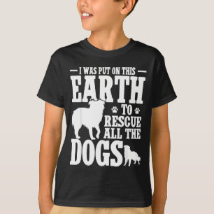 Camiseta Eu fui posto nesta terra para resgatar todos os cã