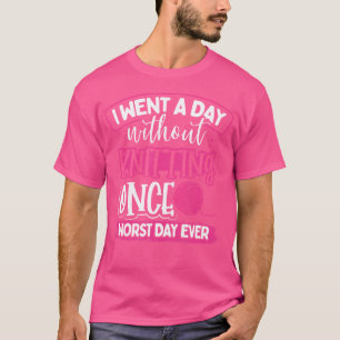 Camiseta Eu Fui Um Dia Sem Tricotar Uma Vez O Pior Dia de T