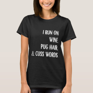 Camiseta Eu Funciono Com Vinho Cabelo De Pug E Palavrões Be